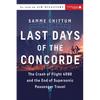 Last Days of the Concorde: The Crash of Flight 4590 and the End of Supersonic Passenger Travel - Paperback