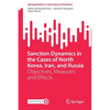 Sanction Dynamics in the Cases of North Korea, Iran, and Russia: Objectives, Measures and Effects - Paperback