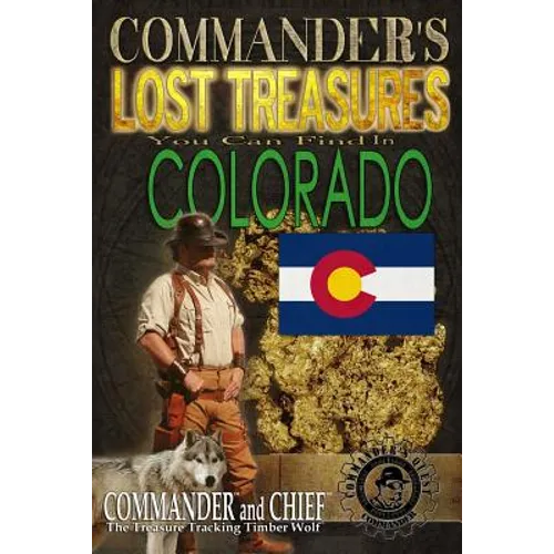 Commander's Lost Treasures You Can Find In Colorado: Follow the Clues and Find Your Fortunes! - Paperback
