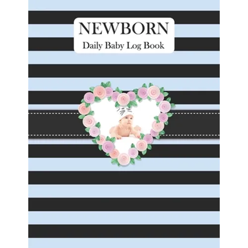 Newborn Daily Baby Log Book: Record Breastfeeding, Sleeping Time, Feed, Diapers, Poop Journal Activities & Supplies Baby Health - Paperback