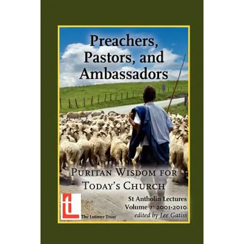 Preachers, Pastors, and Ambassadors: Puritan Wisdom for Today's Church - Paperback