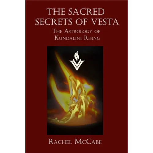The Sacred Secrets of Vesta: The Astrology of Kundalini Rising - Paperback