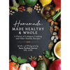 Homemade: Made Healthy & Whole: A Flavor of Lebanese Cooking and Other Healthy Recipes - Hardcover
