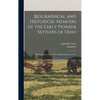 Biographical and Historical Memoirs of the Early Pioneer Settlers of Ohio: With Narratives of Incidents and Occurrences in 1775 - Hardcover
