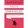 Faith Unraveled: How a Girl Who Knew All the Answers Learned to Ask Questions - Paperback