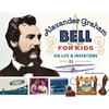 Alexander Graham Bell for Kids: His Life and Inventions, with 21 Activities Volume 70 - Paperback