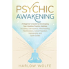 Psychic Awakening: A Beginner's Guide to Developing Your Intuitive Psychic Abilities, Including Clairvoyance, Mind Reading, Manifestation, Astral Proj - Paperback