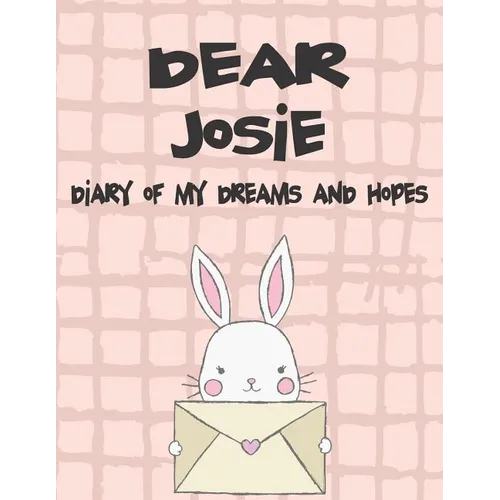 Dear Josie, Diary of My Dreams and Hopes: A Girl's Thoughts - Paperback