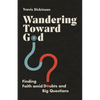 Wandering Toward God: Finding Faith Amid Doubts and Big Questions - Paperback