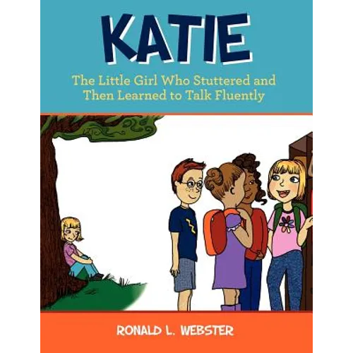 Katie: The Little Girl Who Stuttered and Then Learned to Talk Fluently - Paperback