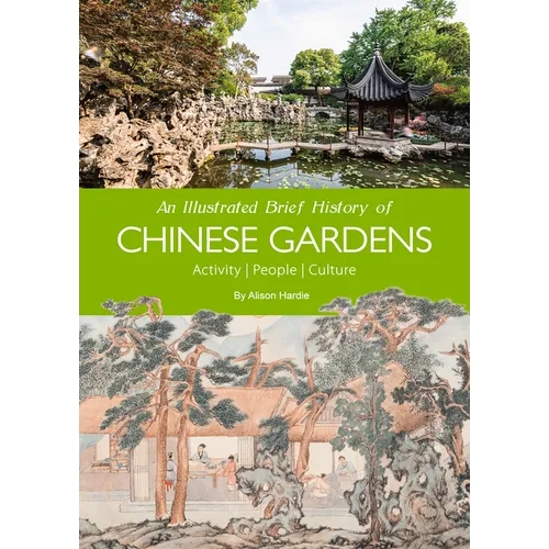 An Illustrated Brief History of Chinese Gardens: People, Activities, Culture - Paperback