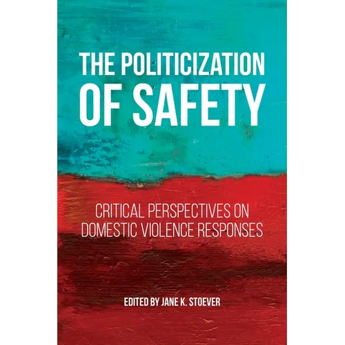The Politicization of Safety: Critical Perspectives on Domestic Violence Responses - Paperback