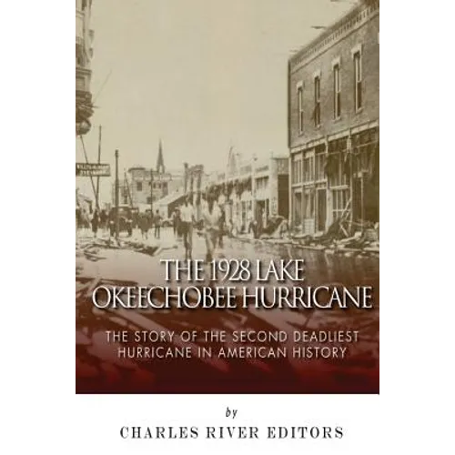 The 1928 Lake Okeechobee Hurricane: The Story of the Second Deadliest Hurricane in American History - Paperback