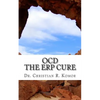 OCD - The ERP Cure: 5 Principles and 5 Steps to Turning Off OCD! - Paperback