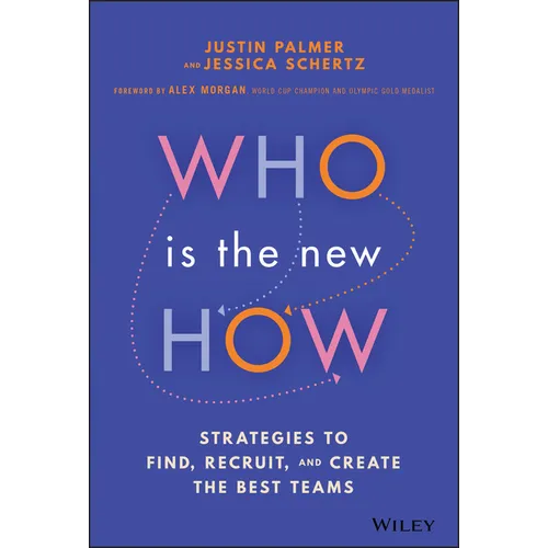 Who Is the New How: Strategies to Find, Recruit, and Create the Best Teams - Hardcover
