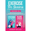 Exercise for Seniors Strength Training Workouts: 2 Books in 1 Step by Step Fully Illustrated Balance and Stretching Exercises for Fall Prevention, Imp - Paperback