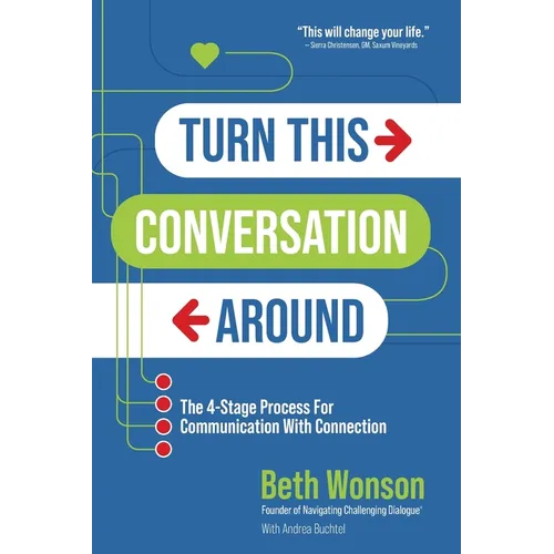 Turn This Conversation Around: The 4-Stage Process for Communication with Connection - Paperback