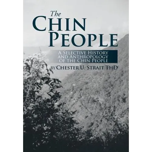The Chin People: A Selective History and Anthropology of the Chin People - Hardcover