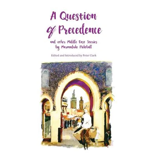 A Question of Precedence: and other Middle East Stories by Marmaduke Pickthall - Paperback