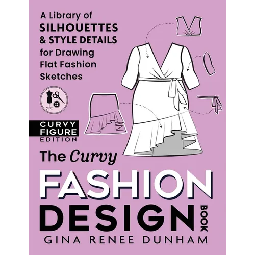 The Curvy Fashion Design Book: A Library of Silhouettes & Style Details for Drawing Flat Fashion Sketches - Paperback