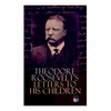 Theodore Roosevelt's Letters to His Children: Touching and Emotional Correspondence of the Former President with Alice, Theodore III, Kermit, Ethel, A - Paperback