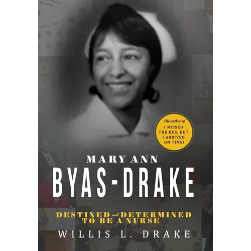 Mary Ann Byas-Drake: Destined and Determined To Be A Nurse - Hardcover