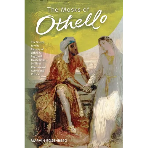 The Masks of Othello: The Search for the Identity of Othello, Iago, and Desdemona by Three Centuries of Actors and Critics - Paperback