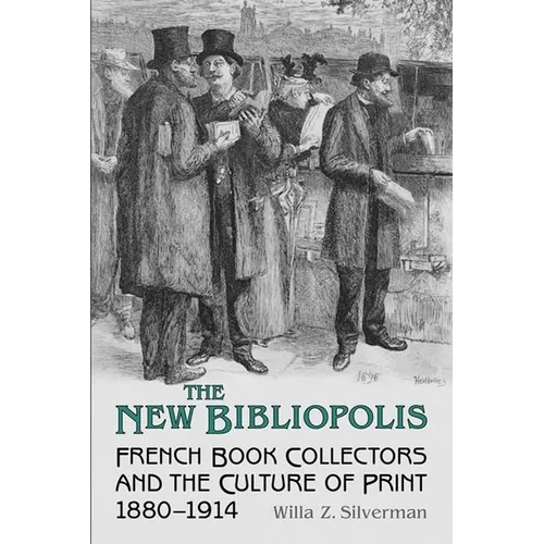 The New Bibliopolis: French Book Collectors and the Culture of Print, 1880-1914 - Paperback