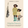 Adoption Fantasies: The Fetishization of Asian Adoptees from Girlhood to Womanhood - Paperback