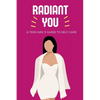 Radiant You: A Teen Girl's Guide to Self Care - Paperback