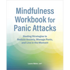 Mindfulness Workbook for Panic Attacks: Healing Strategies to Reduce Anxiety, Manage Panic and Live in the Moment - Paperback