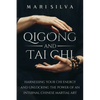 Qigong and Tai Chi: Harnessing Your Chi Energy and Unlocking the Power of an Internal Chinese Martial Art - Paperback