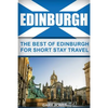 Edinburgh: The Best Of Edinburgh For Short Stay Travel - Paperback