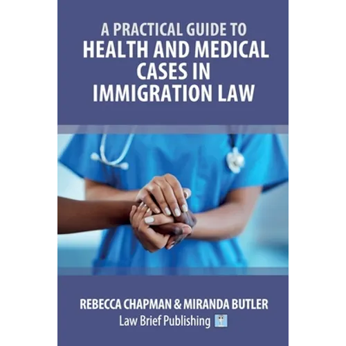 A Practical Guide to Health and Medical Cases in Immigration Law - Paperback