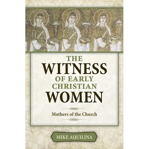The Witness of Early Christian Women: Mothers of the Church - Paperback