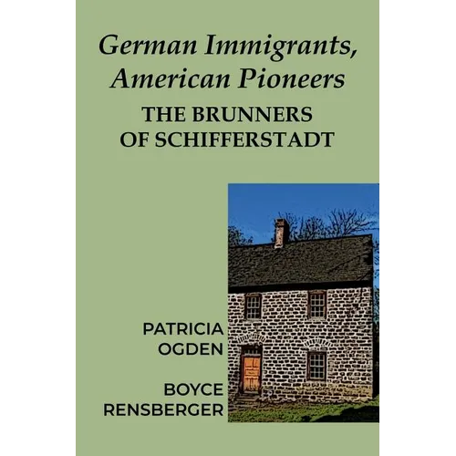 German Immigrants, American Pioneers: The Brunners of Schifferstadt - Paperback