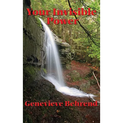 Your Invisible Power and How to Use It: A Classic Guide to the Power of Thought and Success - Hardcover
