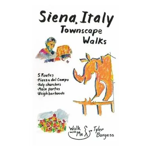Siena, Italy Townscape Walks: 5 routes: Piazza del Campo, Holy churches, Main portas, Neighborhoods - Paperback