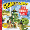 Gigantosaurus: The Holiday Party: (A Dinosaur Adventure Book about Winter Solstice, Friendship, and Festive Fun for Preschoolers, and Kids Ages 3-7 - - Paperback