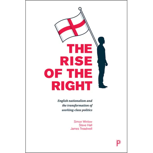The Rise of the Right: English Nationalism and the Transformation of Working-Class Politics - Paperback