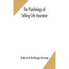 The Psychology Of Selling Life Insurance - Hardcover