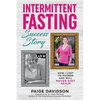 Intermittent Fasting Success Story: How I Lost 110 Pounds and Will Never Diet Again! - Paperback