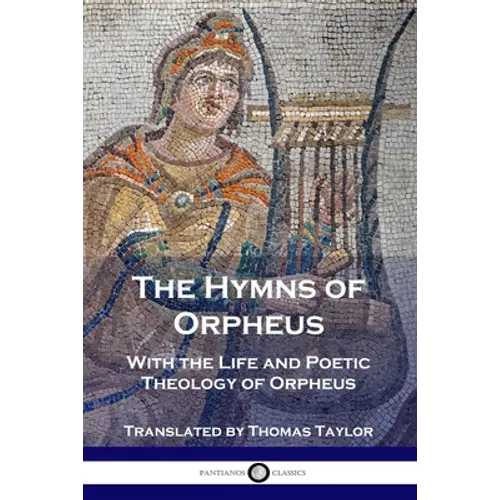 The Hymns of Orpheus: With the Life and Poetic Theology of Orpheus - Paperback