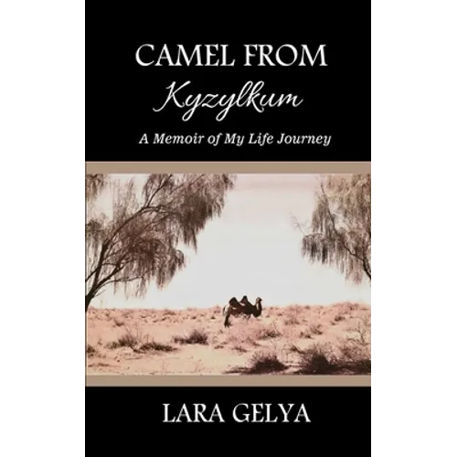 Camel from Kyzylkum: A Memoir of My Life Journey - Paperback