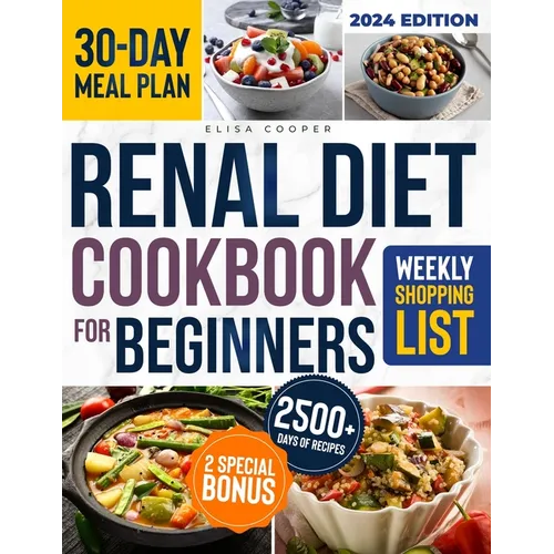 Renal Diet Cookbook for Beginners: A Complete Guide to Thriving with Kidney Disease Through a Collection of Healthy & Tasty Low Sodium, Potassium, and - Paperback