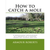 How to catch a mole: A professional molecatcher of a quarter of a century shares his secrets and tips - Paperback