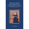 Medieval Women and Urban Justice: Commerce, Crime and Community in England, 1300-1500 - Paperback