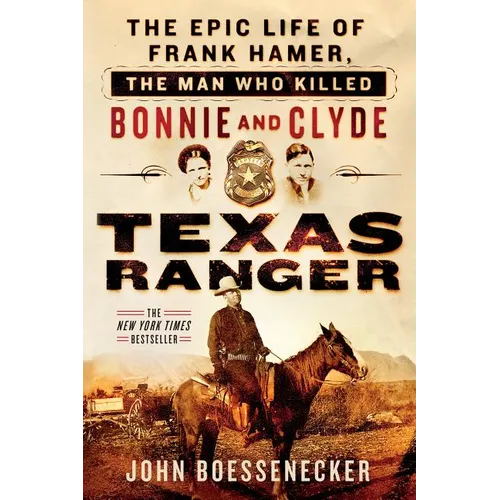 Texas Ranger: The Epic Life of Frank Hamer, the Man Who Killed Bonnie and Clyde - Paperback