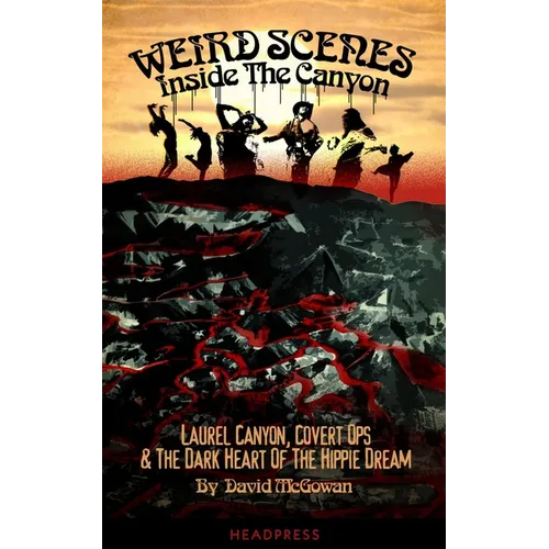 Weird Scenes Inside the Canyon: Laurel Canyon, Covert Ops & the Dark Heart of the Hippie Dream - Paperback