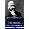 Karl Marx and the Close of His System: A Criticism of the Marxist Theory of Value and the Price of Production - Paperback